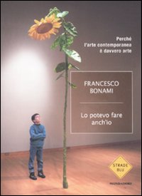 Tutti, almeno una volta netta vita, davanti a un'opera d'arte contemporanea abbiamo pensato: 